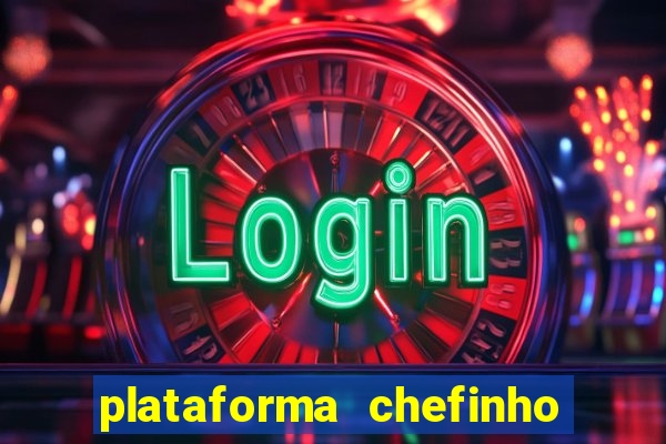 plataforma chefinho 777 bet